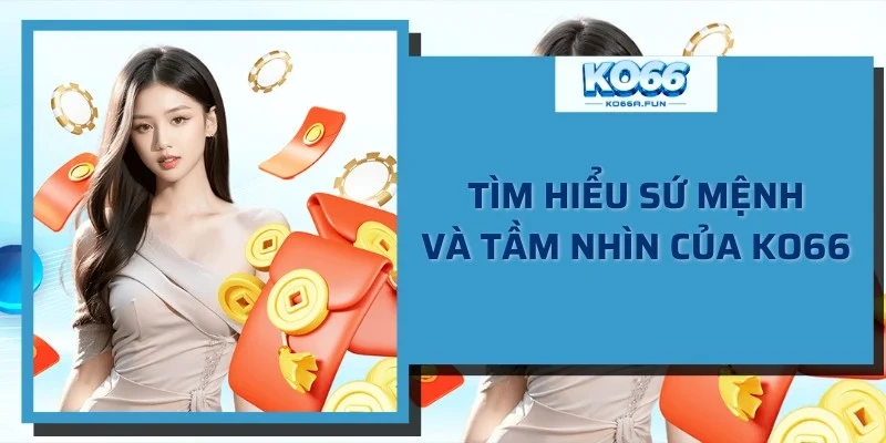 Sứ mệnh và tầm nhìn của nhà cái