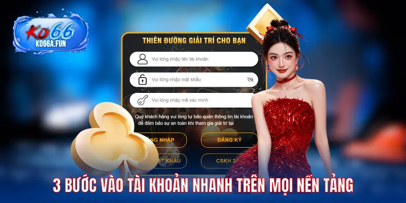 3  bước vào tài khoản nhanh trên mọi nền tảng