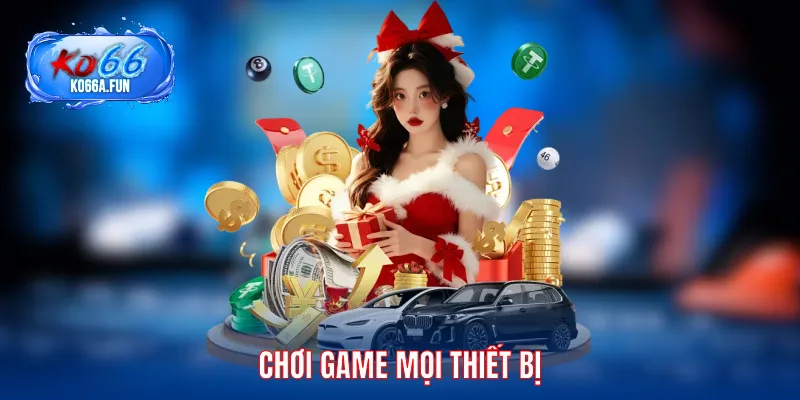 Chơi game mọi thiết bị