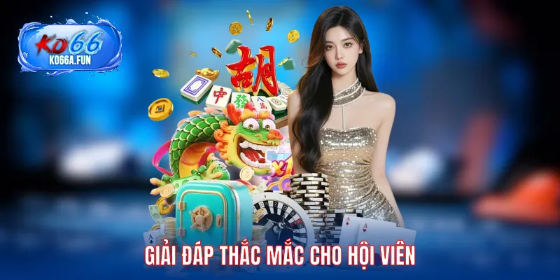 Giải đáp thắc mắc cho hội viên