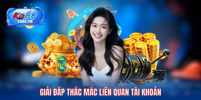 Giải đáp thắc mắc dành cho tài khoản người dùng