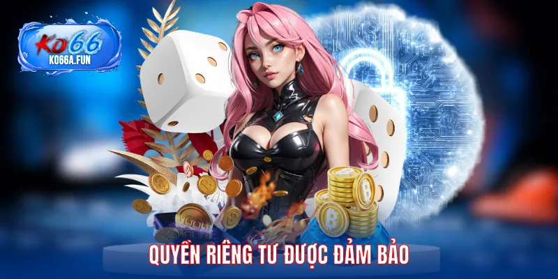 Quyền riêng tư được đảm bảo