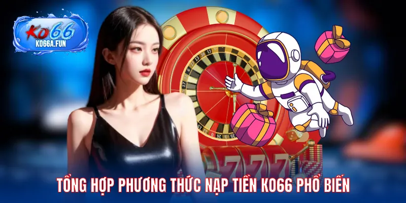 Tổng hợp phương thức nạp tiền KO66 phổ biến