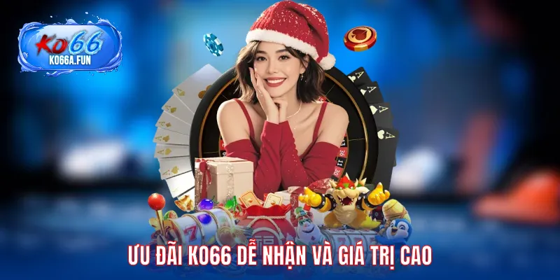 Ưu đãi KO66 dễ nhận và giá trị cao